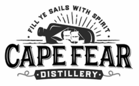 FILL YE SAILS WITH SPIRIT CAPE FEAR DISTILLERY Logo (USPTO, 03/27/2018)