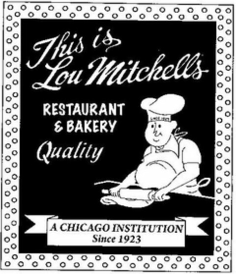 THIS IS LOU MITCHELL'S RESTAURANT & BAKERY QUALITY A CHICAGO INSTITUTION SINCE 1923 SINCE 1923 Logo (USPTO, 08/05/2009)