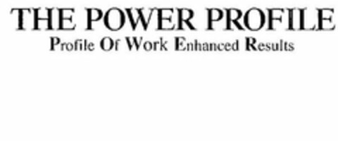 THE POWER PROFILE PROFILE OF WORK ENHANCED RESULTS Logo (USPTO, 12/04/2010)