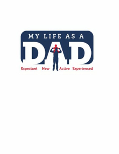 MY LIFE AS A DAD EXPECTANT NEW ACTIVE EXPERIENCED Logo (USPTO, 03/27/2014)