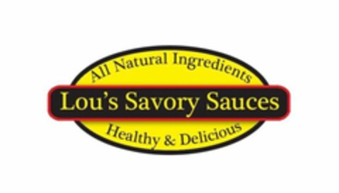 ALL NATURAL INGREDIENTS LOU'S SAVORY SAUCES HEALTHY & DELICIOUS Logo (USPTO, 02.12.2015)