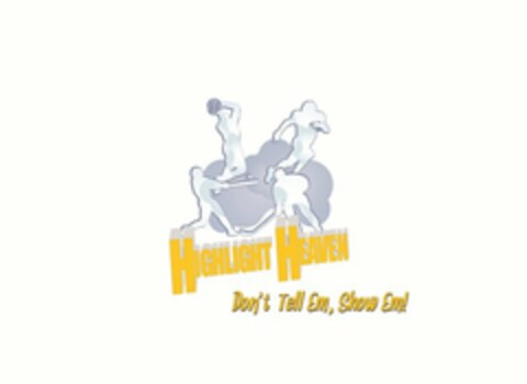 HIGHLIGHT HEAVEN DON'T TELL EM, SHOW EM! Logo (USPTO, 05.10.2011)