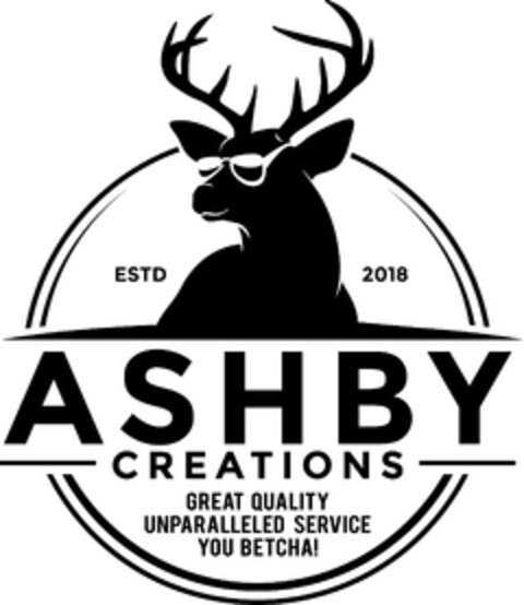 ASHBY CREATIONS GREAT QUALITY UNPARALLELED SERVICE YOU BETCHA! ESTD 2018 Logo (USPTO, 10.04.2018)