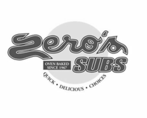 ZERO'S SUBS OVEN BAKED SINCE 1967 QUICK· DELICIOUS · CHOICES Logo (USPTO, 28.06.2019)