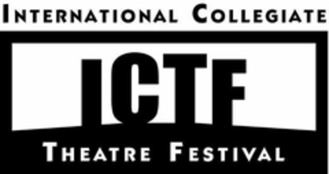 ICTF INTERNATIONAL COLLEGIATE THEATRE FESTIVAL Logo (USPTO, 11/23/2010)