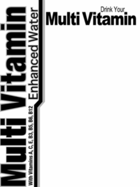 MULTI VITAMIN ENHANCED WATER WITH VITAMINS A, C, E, B3, B5, B6, B12 DRINK YOUR MULTI VITAMIN Logo (USPTO, 05/08/2012)