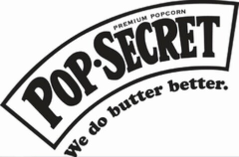 PREMIUM POPCORN POP·SECRET WE DO BUTTER BETTER. Logo (USPTO, 05.10.2016)