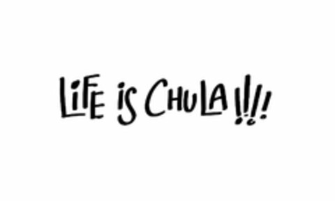 LIFE IS CHULA !!!! Logo (USPTO, 07.12.2018)