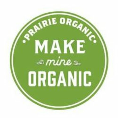 PRAIRIE ORGANIC MAKE MINE ORGANIC Logo (USPTO, 26.09.2019)