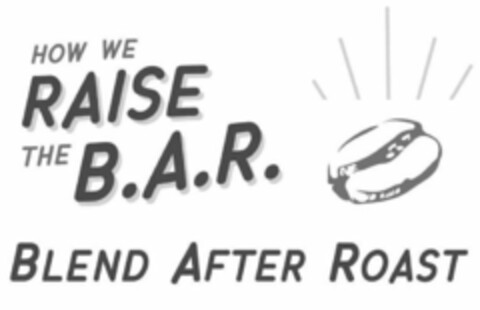 HOW WE RAISE THE B.A.R. BLEND AFTER ROAST Logo (USPTO, 06/30/2020)