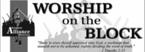 KINGDOM ALLIANCE MINISTRIES WORSHIP ON THE BLOCK "STUDY TO SHEW THYSELF APPROVED UNTO GOD, A WORKMAN THAT NEEDETH NOT TO BE ASHAMED, RIGHTLY DIVIDING THE WORD OF TRUTH." -2 TIMOTHY 2:15 Logo (USPTO, 11.09.2020)