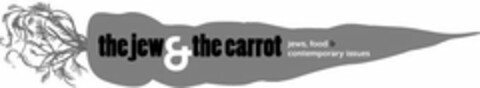 THE JEW & THE CARROT JEWS, FOOD & CONTEMPORARY ISSUES Logo (USPTO, 07.07.2011)