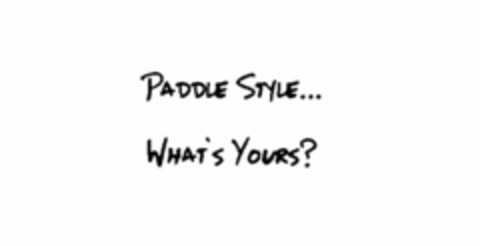PADDLE STYLE... WHAT'S YOURS? Logo (USPTO, 10/03/2011)
