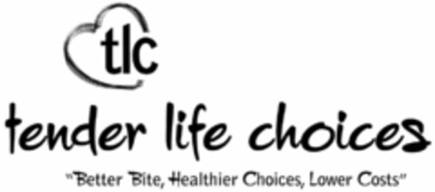 TLC  TENDER LIFE CHOICES   "BETTER BITE, HEALTHIER CHOICES, LOWER COSTS" Logo (USPTO, 10.07.2012)