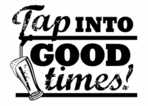 TAP INTO GOOD TIMES! Logo (USPTO, 19.08.2015)