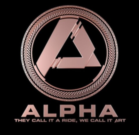 ALPHA; THEY CALL IT A RIDE, WE CALL IT ART Logo (USPTO, 11/27/2015)