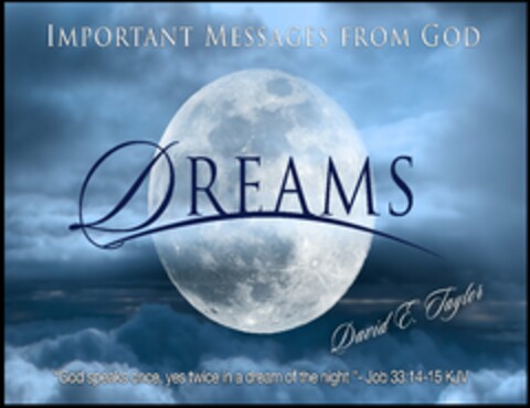 IMPORTANT MESSAGES FROM GOD DREAMS DAVID E. TAYLOR "GOD SPEAKS ONCE, YES TWICE IN A DREAM OF THE NIGHT" - JOB 33:14-15 KJV Logo (USPTO, 07.12.2015)