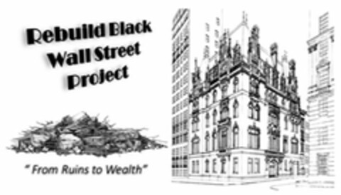 REBUILD BLACK WALL STREET PROJECT "FROM RUINS TO WEALTH" Logo (USPTO, 26.08.2020)