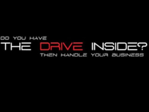 DO YOU HAVE THE DRIVE INSIDE? THEN HANDLE YOUR BUSINESS Logo (USPTO, 11.03.2010)