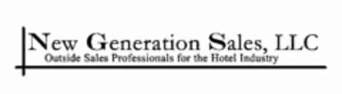 NEW GENERATION SALES, LLC OUTSIDE SALES PROFESSIONALS FOR THE HOTEL INDUSTRY Logo (USPTO, 06.09.2011)