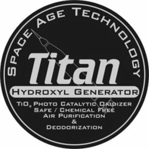 TITAN HYDROXYL GENERATOR SPACE AGE TECHNOLOGY TIO2 PHOTO CATALYTIC OXIDIZER SAFE / CHEMICAL FREE AIR PURIFICATION & DEODORIZATION Logo (USPTO, 02/20/2018)