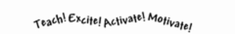 TEACH EXCITE ACTIVATE MOTIVATE Logo (USPTO, 25.02.2010)
