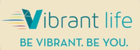 VIBRANT LIFE BE VIBRANT. BE YOU. Logo (USPTO, 01.07.2015)