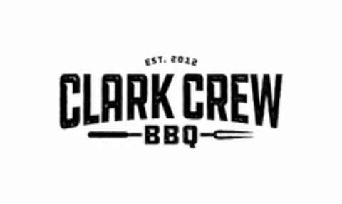 EST. 2012 CLARK CREW BBQ Logo (USPTO, 28.08.2020)