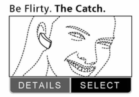 BE FLIRTY. THE CATCH. DETAILS SELECT Logo (USPTO, 07.04.2010)