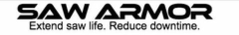 SAW ARMOR EXTEND SAW LIFE. REDUCE DOWNTIME. Logo (USPTO, 06.03.2015)