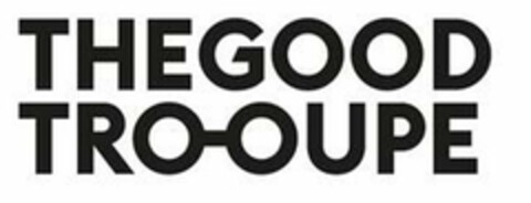 THE GOOD TRO-OUPE Logo (USPTO, 01/09/2020)