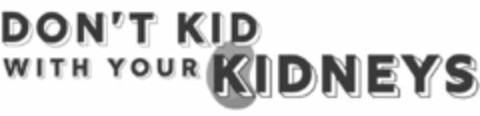 DON'T KID WITH YOUR KIDNEYS Logo (USPTO, 03/18/2020)