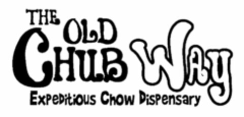 THE OLD CHUB WAY EXPEDITIOUS CHOW DISPENSARY Logo (USPTO, 21.03.2011)