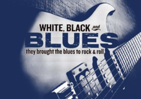 WHITE, BLACK AND BLUES THEY BROUGHT THE BLUES TO ROCK & ROLL Logo (USPTO, 22.07.2012)