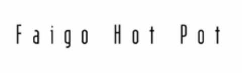 FAIGO HOT POT Logo (USPTO, 02.11.2014)