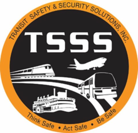 TSSS TRANSIT SAFETY & SECURITY SOLUTIONS, INC. THINK SAFE ACT SAFE BE SAFE Logo (USPTO, 08/30/2015)