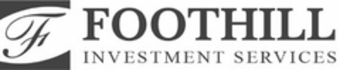 F FOOTHILL INVESTMENT SERVICES Logo (USPTO, 09/26/2016)