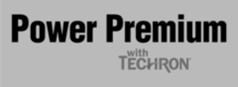 POWER PREMIUM WITH TECHRON Logo (USPTO, 06.12.2018)