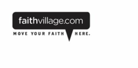 FAITHVILLAGE.COM MOVE YOUR FAITH HERE. Logo (USPTO, 20.03.2013)