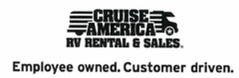 CRUISE AMERICA RV RENTAL & SALES EMPLOYEE OWNED. CUSTOMER DRIVEN Logo (USPTO, 25.05.2015)