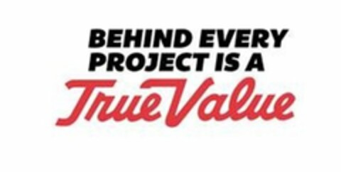 BEHIND EVERY PROJECT IS A TRUE VALUE Logo (USPTO, 27.07.2016)