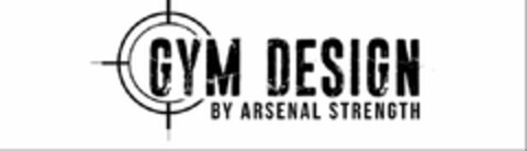 GYM DESIGN BY ARSENAL STRENGTH Logo (USPTO, 01/26/2017)