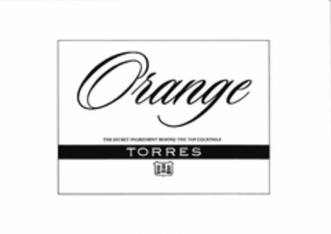 ORANGE THE SECRET INGREDIENT BEHIND THETOP COCKTAILS TORRES Logo (USPTO, 03.05.2017)