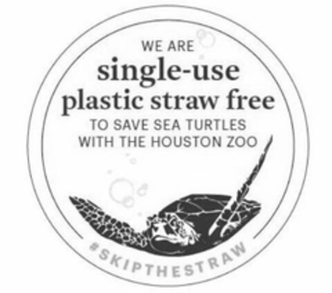 WE ARE SINGLE-USE PLASTIC STRAW FREE TOSAVE SEA TURTLES WITH THE HOUSTON ZOO #SKIPTHESTRAW Logo (USPTO, 07/17/2018)