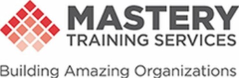 MASTERY TRAINING SERVICES BUILDING AMAZING ORGANIZATIONS Logo (USPTO, 04.09.2018)