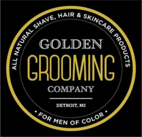 ALL NATURAL SHAVE, HAIR & SKINCARE PRODUCTS GOLDEN GROOMING COMPANY DETROIT, MI FOR MEN OF COLOR Logo (USPTO, 05.06.2019)