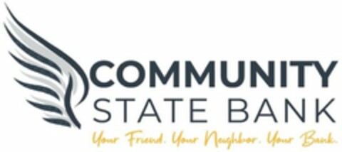 COMMUNITY STATE BANK YOUR FRIEND. YOUR NEIGHBOR. YOUR BANK. Logo (USPTO, 03.04.2020)