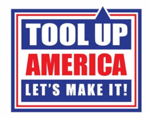 TOOL UP AMERICA LET'S MAKE IT! Logo (USPTO, 05/28/2020)