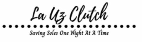 LA UZ CLUTCH SAVING SOLES ONE NIGHT AT A TIME Logo (USPTO, 23.07.2020)