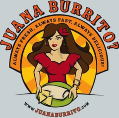 JUANA BURRITO? ALWAYS FRESH, ALWAYS FAST, ALWAYS DELICIOUS! WWW.JUANABURRITO.COM Logo (USPTO, 04/05/2010)